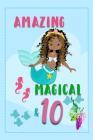 Amazing Magical & 10: Mermaid Birthday Book with Age By Sweet Magical Girl Books Cover Image