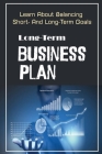 Long-Term Business Plan: Learn About Balancing Short- And Long-Term Goals: Long-Term Investment In Business Cover Image