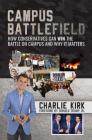 Campus Battlefield: How Conservatives Can WIN the Battle on Campus and Why It Matters By Charlie Kirk, Donald Trump, Jr. (Foreword by) Cover Image