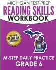 MICHIGAN TEST PREP Reading Skills Workbook M-STEP Daily Practice Grade 6: Preparation for the M-STEP English Language Arts Assessments By Test Master Press Michigan Cover Image
