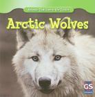 Arctic Wolves (Animals That Live in the Tundra) By Maeve T. Sisk Cover Image