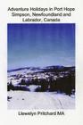 Adventure Holidays in Port Hope Simpson, Newfoundland and Labrador, Canada: Boating, Bird-watching, Camping, Discovering the past, Dog sledding, Hikin By Llewelyn Pritchard Cover Image