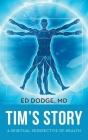 Tim's Story: A Spiritual Perspective of Health By Ed Dodge Cover Image
