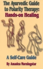 The Ayurvedic Guide to Polarity Therapy: Hands-On Healing a Self-Care Guide Cover Image