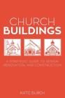 Church Buildings: A Strategic Guide to Design, Renovation, and Construction By Katie Burch Cover Image