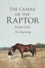 The Cradle of the Raptor: Book One: The Beginning By T. L. Hershey Cover Image