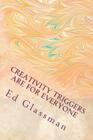 Creativity Triggers Are For Everyone: How To Use Your Inventiveness To Brighten Your Life By Ed Glassman Ph. D. Cover Image
