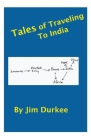 Tales of Traveling to India By Jim Durkee Cover Image