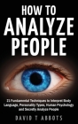 How To Analyze People: 21 Fundamental Techniques to Interpret Body Language, Personality Types, Human Psychology and Secretly Analyze People Cover Image