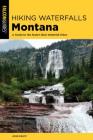 Hiking Waterfalls in Montana: A Guide to the State's Best Waterfall Hikes By John Kratz Cover Image