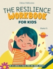 The Resilience Workbook for Kids By Deluxe Publication, Marla D Cover Image