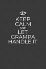 Keep Calm And Let Grampa Handle It: 6 x 9 Notebook for a Beloved Grandpa Cover Image