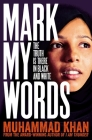 Mark My Words: The Truth Is There in Black and White By Muhammad Khan Cover Image