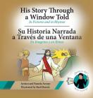 His Story Through a Window Told, Su Historia Narrada a Traves De Una Ventana: In Pictures and in Rhymes, En Imagenes y en Rimas Cover Image