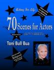 70 Scenes for Actors: Toni Bull Bua - Acting for Life By Toni Bull Bua Cover Image