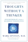 Thoughts Without A Thinker: Psychotherapy from a Buddhist Perspective By Mark Epstein Cover Image