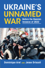 Ukraine's Unnamed War: Before the Russian Invasion of 2022 By Dominique Arel, Jesse Driscoll Cover Image