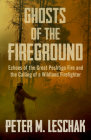 Ghosts of the Fireground: Echoes of the Great Peshtigo Fire and the Calling of a Wildland Firefighter Cover Image