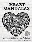 Heart Mandalas Coloring Book for Adults: 50 Amazing Pages, Large, Stress Relif Design, Relaxation Pictures, Meditation And Happiness For Your Love By Little Mary Cover Image