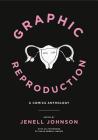 Graphic Reproduction: A Comics Anthology (Graphic Medicine #11) By Jenell Johnson (Editor), Susan Merrill Squier (Afterword by) Cover Image
