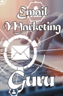email marketing guru: Email marketing best practices Ideal for marketers. By Bbradley Stephens Cover Image