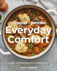 Spend with Pennies Everyday Comfort: Family Dinner Recipes from Fresh to Cozy: A Cookbook Cover Image