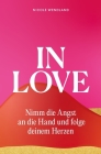 In Love: Nimm die Angst an die Hand und folge deinem Herzen By Nicole Wendland Cover Image