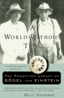 A World Without Time: The Forgotten Legacy of Godel and Einstein By Palle Yourgrau Cover Image