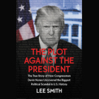 The Plot Against the President: The True Story of How Congressmen Devin Nunes Uncovered the Biggest Political Scandal in Us History By Lee Smith, Addison C. Reynolds (Read by) Cover Image