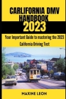 Carlifornia DMV Handbook 2023: Your Important Guide to mastering the 2023 California Driving Test Cover Image