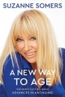 A New Way to Age: The Most Cutting-Edge Advances in Antiaging By Suzanne Somers Cover Image