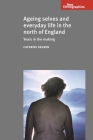 Ageing Selves and Everyday Life in the North of England: Years in the Making (New Ethnographies) By Cathrine Degnen Cover Image