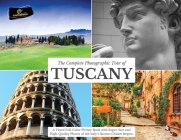 The Complete Photographic Tour of TUSCANY: A Visual Full-Color Picture Book with Super-Size and High-Quality Photos of the Italy's famous Chianti Regi Cover Image