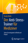 Der Anti-Stress-Trainer Für Mediziner: Seien Sie Entspannt in Klinik Und Praxis! Cover Image
