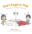 Don't Forget to Pray: A story of love for mankind and faith in God By Bree Anna, Joss Frank (Illustrator) Cover Image