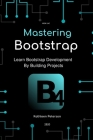 Mastering Bootstrap: Learn Bootstrap Development By Building Projects Cover Image