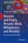 Reasons and Empty Persons: Mind, Metaphysics, and Morality: Essays in Honor of Mark Siderits (Sophia Studies in Cross-Cultural Philosophy of Traditions an #36) By Christian Coseru (Editor) Cover Image
