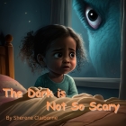 The Dark is Not So Scary By Sherene Claiborne Cover Image