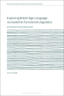 Exploring British Sign Language via Systemic Functional Linguistics: A Metafunctional Approach By Luke A. Rudge Cover Image