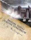 Prepare Today - Survive Tomorrow By L. G. Wellington Cover Image