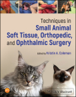 Techniques in Small Animal Soft Tissue, Orthopedic, and Ophthalmic Surgery Cover Image