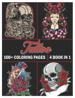 Tattoo: Coloring Book for Adults 100+ coloring pages, Beautiful and Awesome Tattoo Coloring Pages Such As Sugar Skulls, Guns, Cover Image