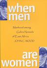When Men Are Women: Manhood Among the Gabra Nomads of East Africa By John Colman Wood Cover Image