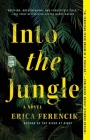Into the Jungle By Erica Ferencik Cover Image