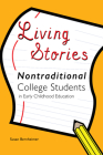 Living Stories: Nontraditional College Students in Early Childhood Education (Childhood Studies #9) By Gaile S. Cannella (Other), Susan Bernheimer Cover Image