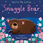 You're My Little Snuggle Bear By Natalie Marshall (Illustrator), Nicola Edwards Cover Image