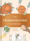 The Friendsgiving Handbook: (Thanksgiving Recipe Cookbook, Friendsgiving Gift) Cover Image