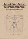 Instinctive Swimming: A New Way of Learning to Swim (Book with Instructional Videos) By Limitless Mind Publishing, Bart Stanecki Cover Image