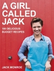 A Girl Called Jack: 100 Delicious Budget Recipes By Jack Monroe Cover Image