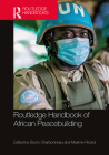 Routledge Handbook of African Peacebuilding (Routledge International Handbooks) By Bruno Charbonneau (Editor), Maxime Ricard (Editor) Cover Image